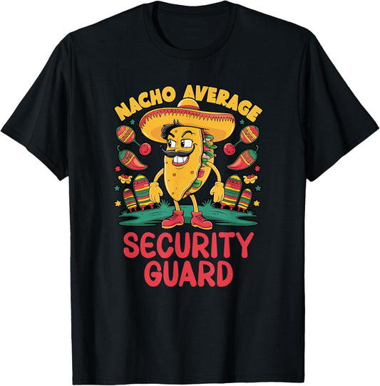 Nacho Average Security Guard Cinco De Mayo Mexican Funny T-Shirt - T-Shirt | Black