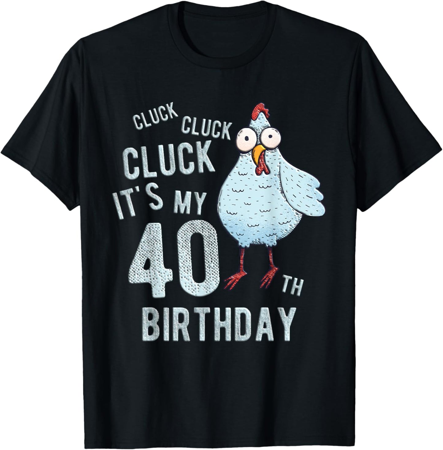 Funny Cluck Its My 40th Birthday Farm Chicken Birthday Party T-Shirt - T-Shirt | Black