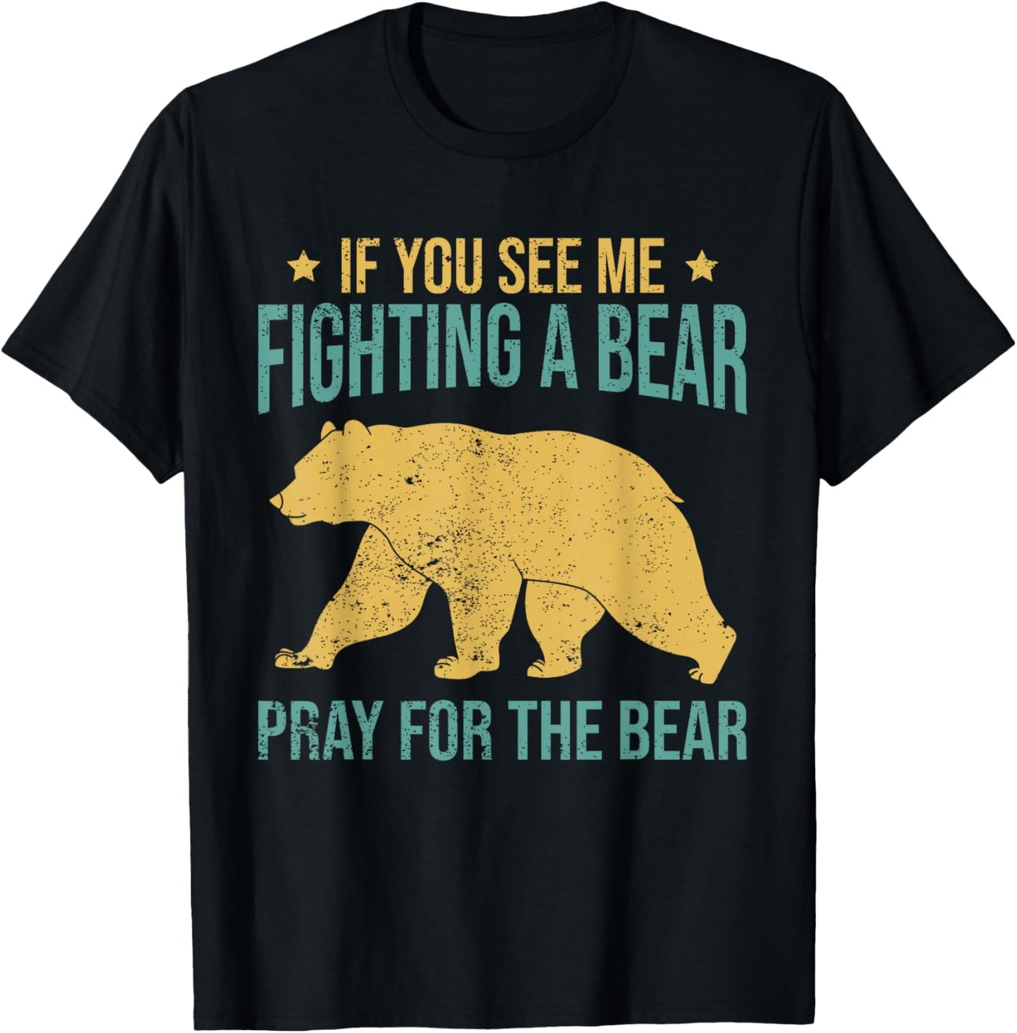 If You See Me Fighting A Bear - Pray For The Bear T-Shirt - T-Shirt | Black