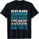 Brain Surgeon - Freaking Awesome T-Shirt - T-Shirt | Black