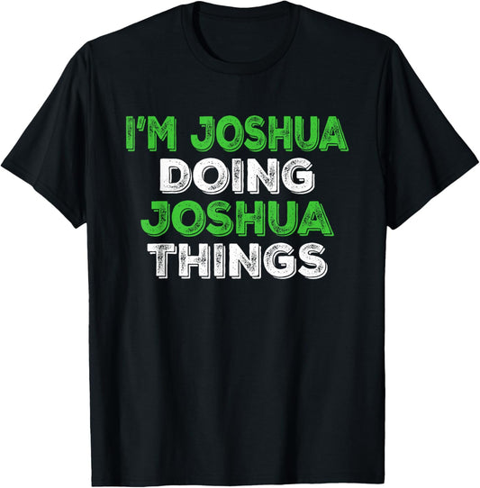 I'm Joshua Doing Joshua Things Funny Personalized First Name T-Shirt - T-Shirt | Black