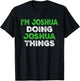 I'm Joshua Doing Joshua Things Funny Personalized First Name T-Shirt - T-Shirt | Black