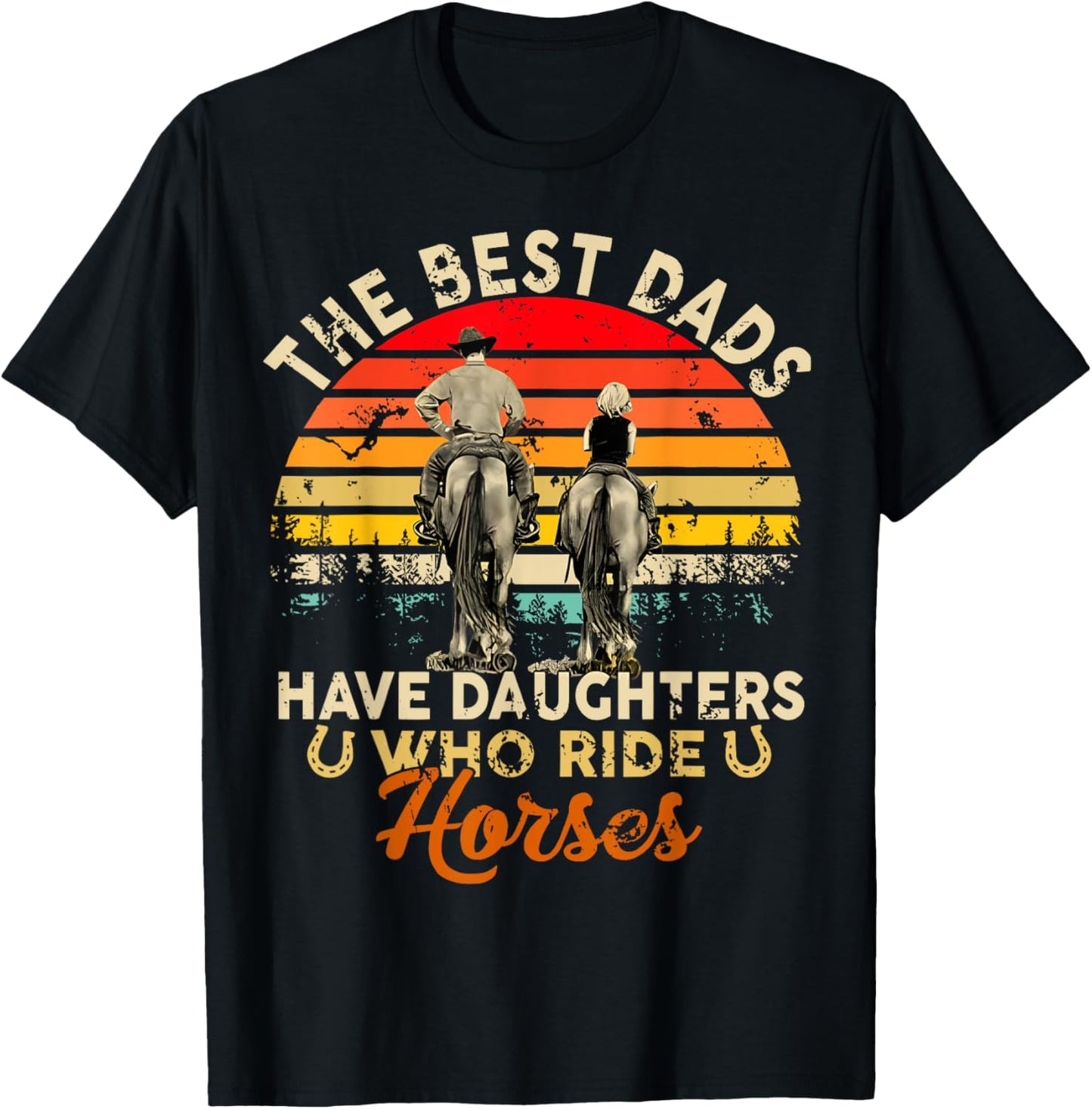 The Best Dads Have Daughters Who Ride Horses Father's Day T-Shirt - T-Shirt | Black