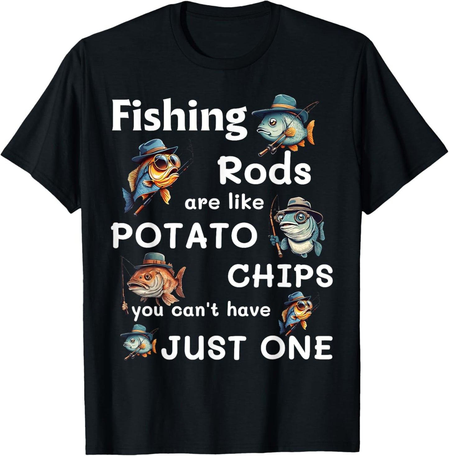 Fishing Rods Are Like Potato Chips You Can’t Have Just One T-Shirt - T-Shirt | Black