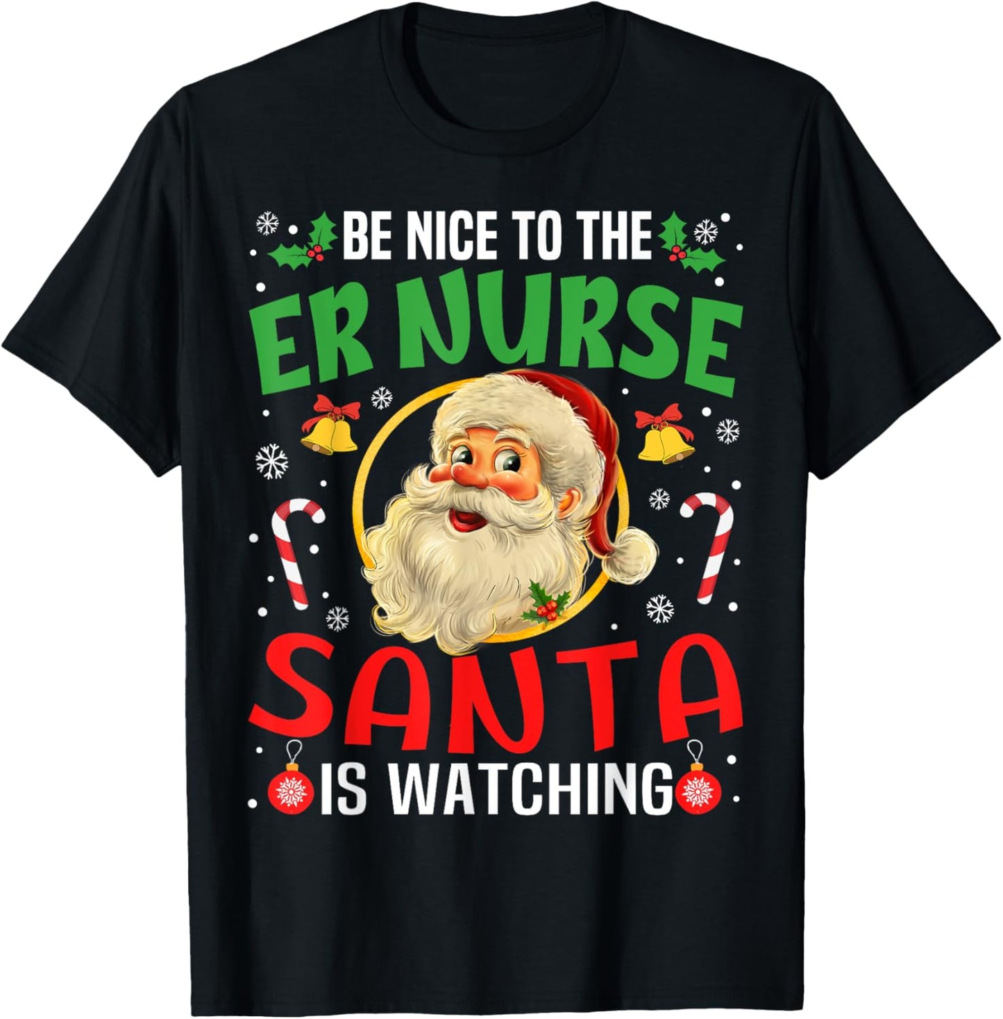 Be Nice To The Er Nurse Santa Is Watching Christmas Funny T-Shirt - T-Shirt | Black