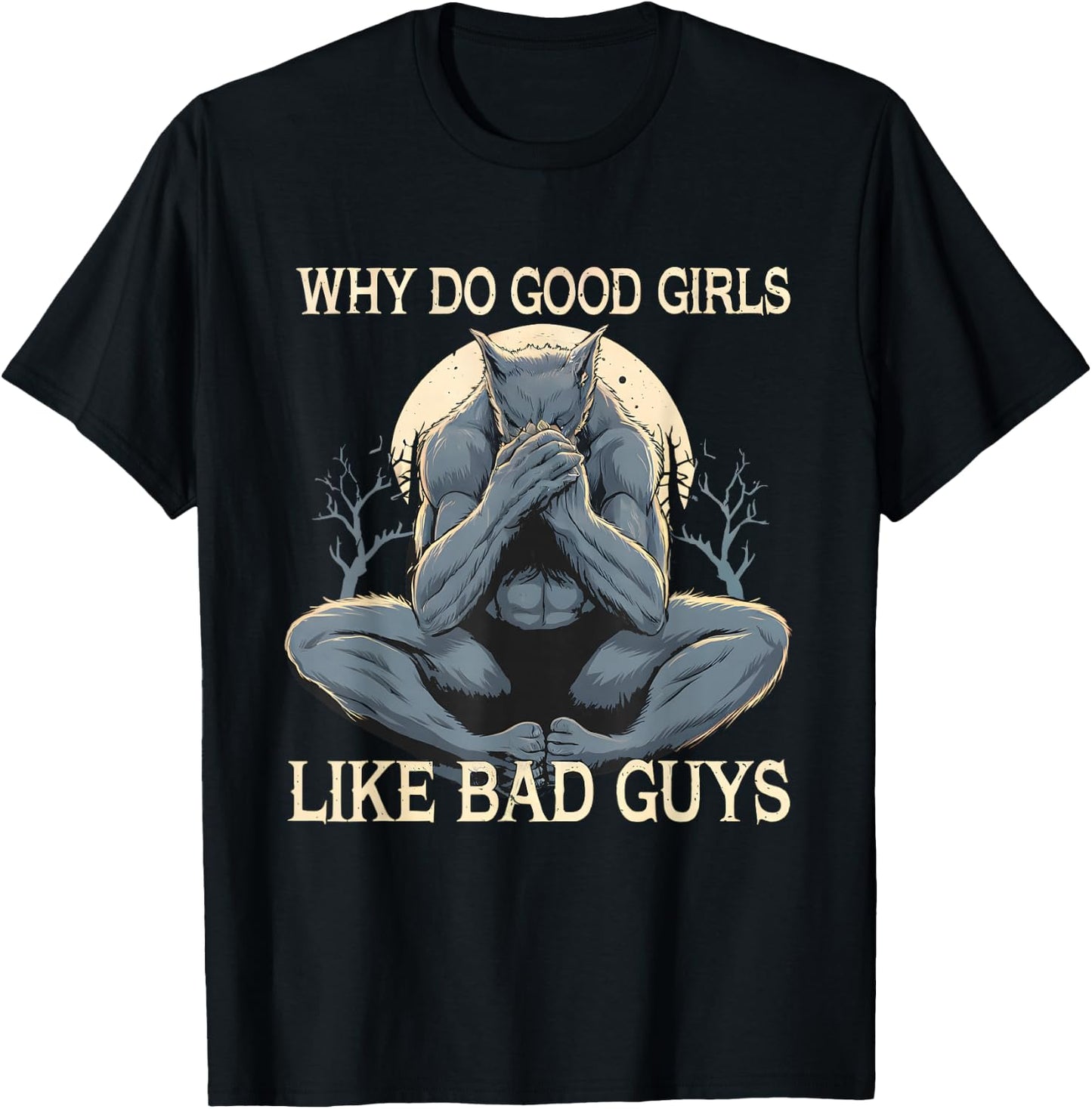 Why Do Good Girls Like Bad Guys Cringe Werewolf Wolf Meme T-Shirt - T-Shirt | Black