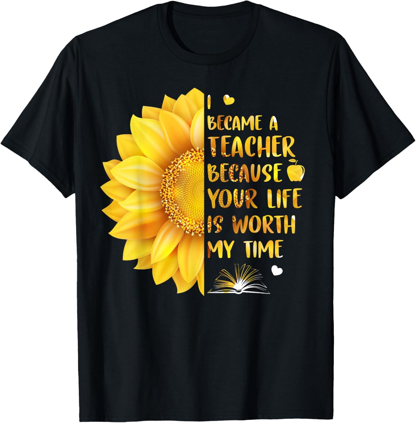 I Became A Teacher Because Your Life Is Worth My Time Men Women T-Shirt - T-Shirt | Black