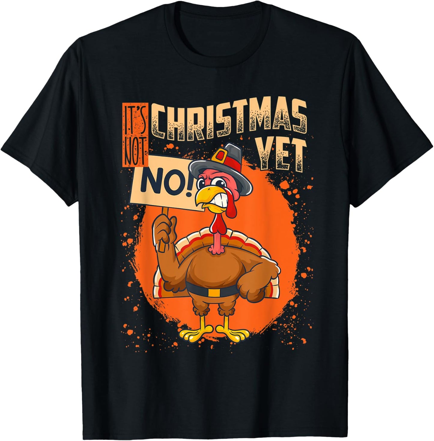 It's Not Christmas Yet Funny Thanksgiving T-Shirt - T-Shirt | Black