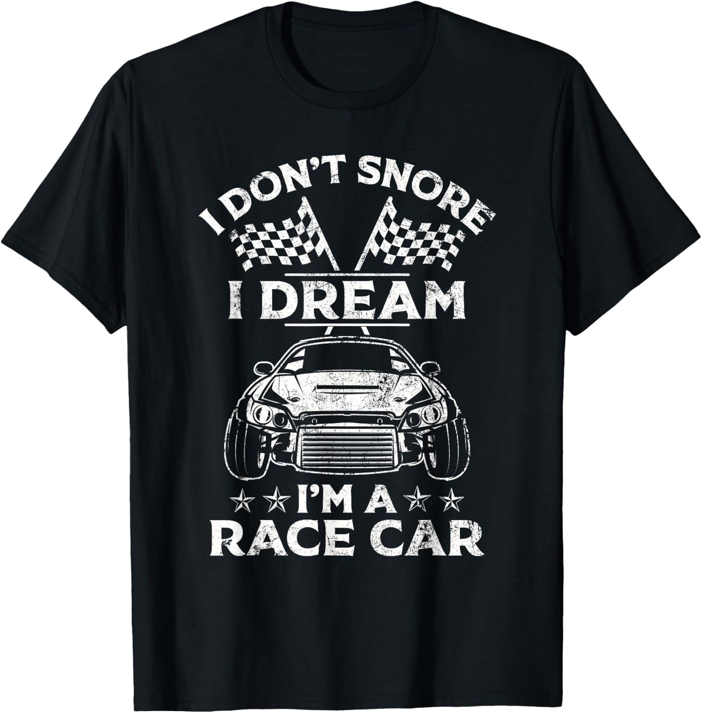 I Don't Snore I Dream I'm a Race Car Track Racing Gift T-Shirt - T-Shirt | Black