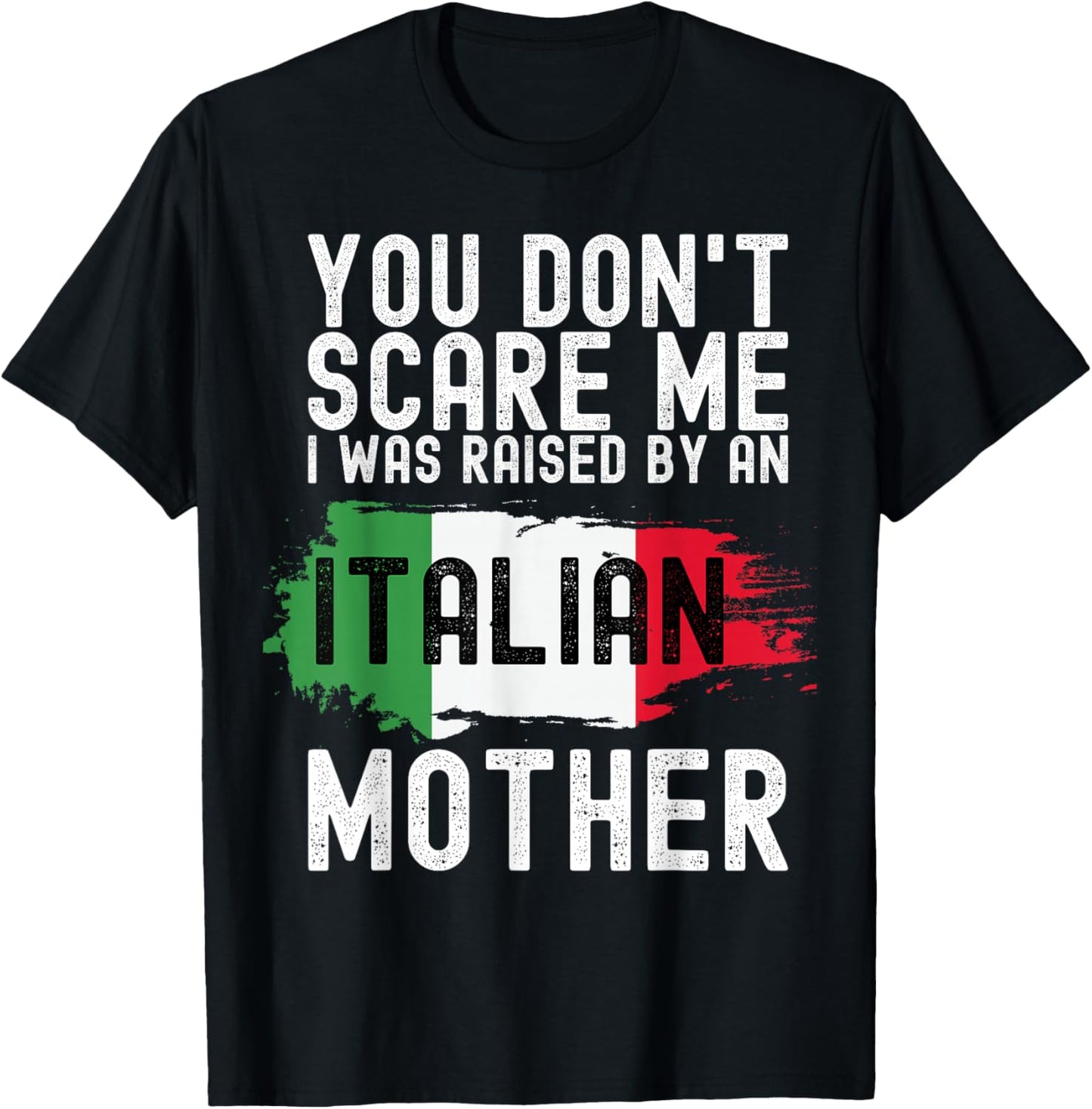 You Don't Scare Me I Was Raised By An Italian Mother America T-Shirt - T-Shirt | Black