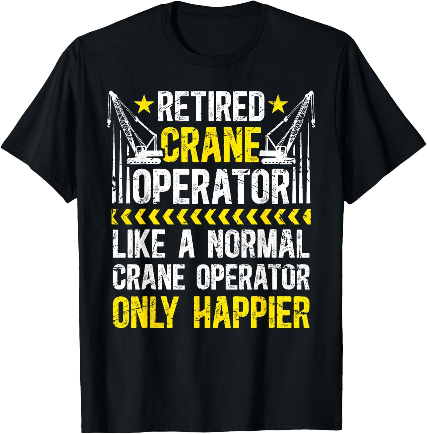 Happy Retired Crane Operator Retirement Crane Driver T-Shirt - T-Shirt | Black