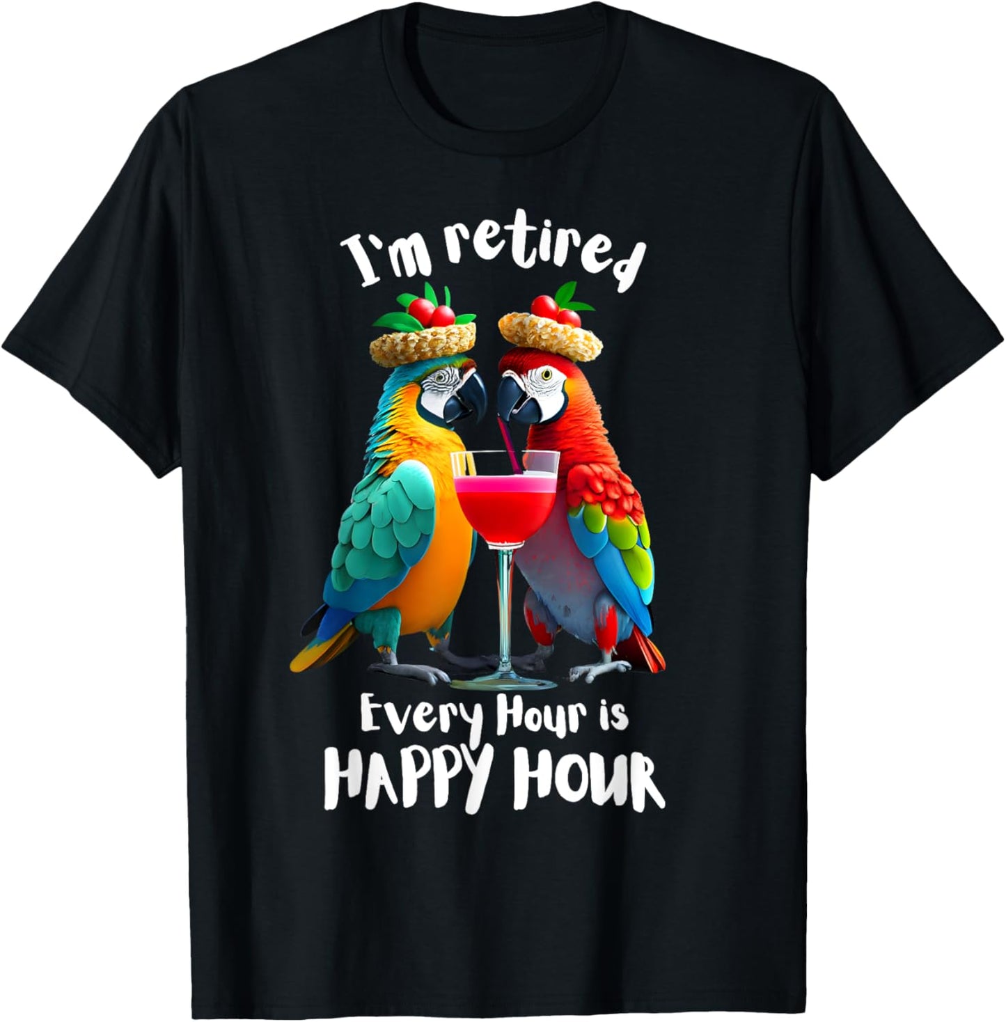 Funny Retirement "I'm Retired - Every Hour is Happy Hour" T-Shirt - T-Shirt | Black