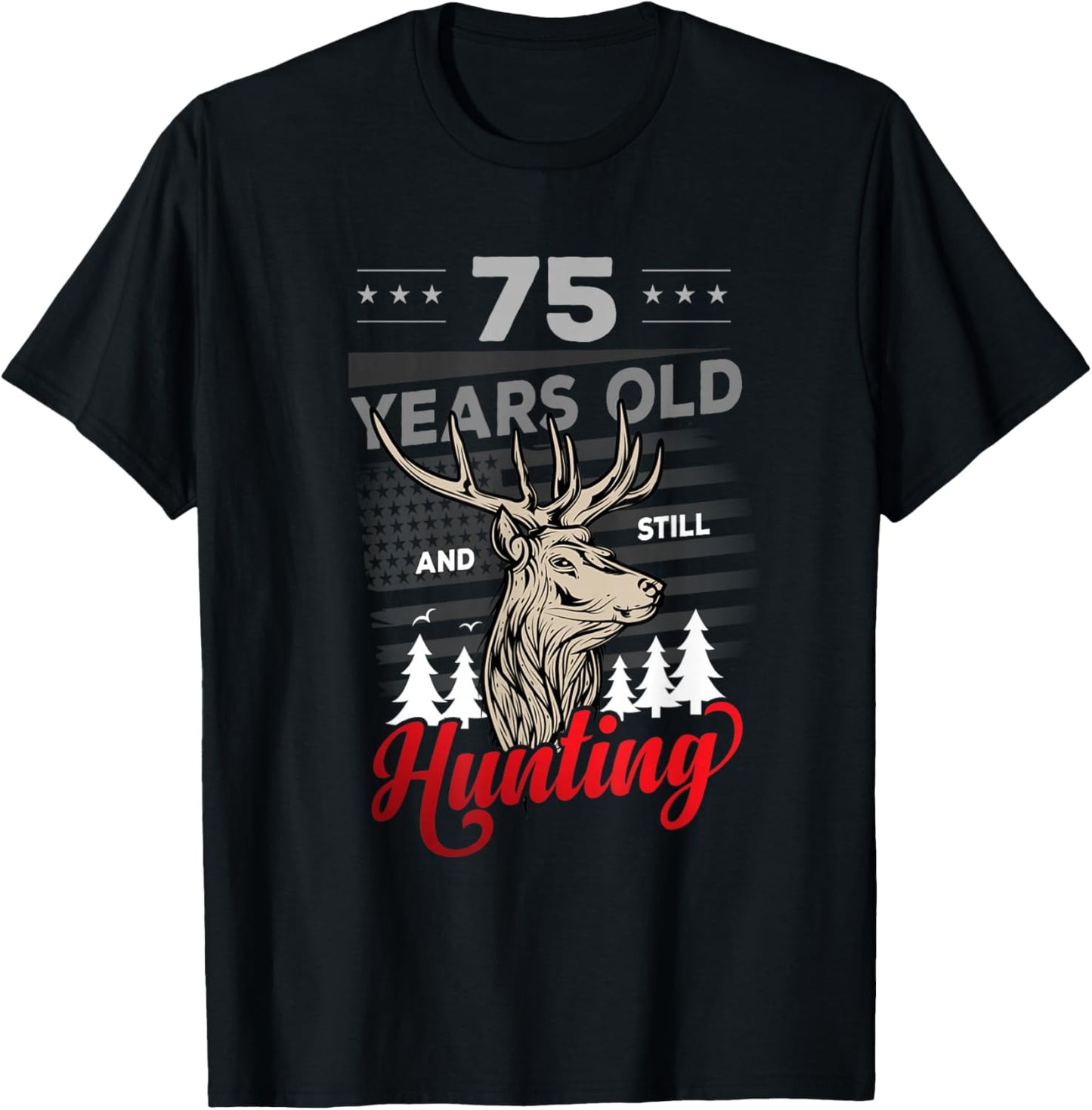 Hunter Birthday or 75 years old and still Hunting T-Shirt - T-Shirt | Black