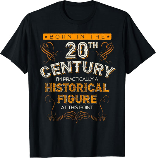 Born In The 20th Century, 1900s Funny Historical Figure Joke T-Shirt - T-Shirt | Black