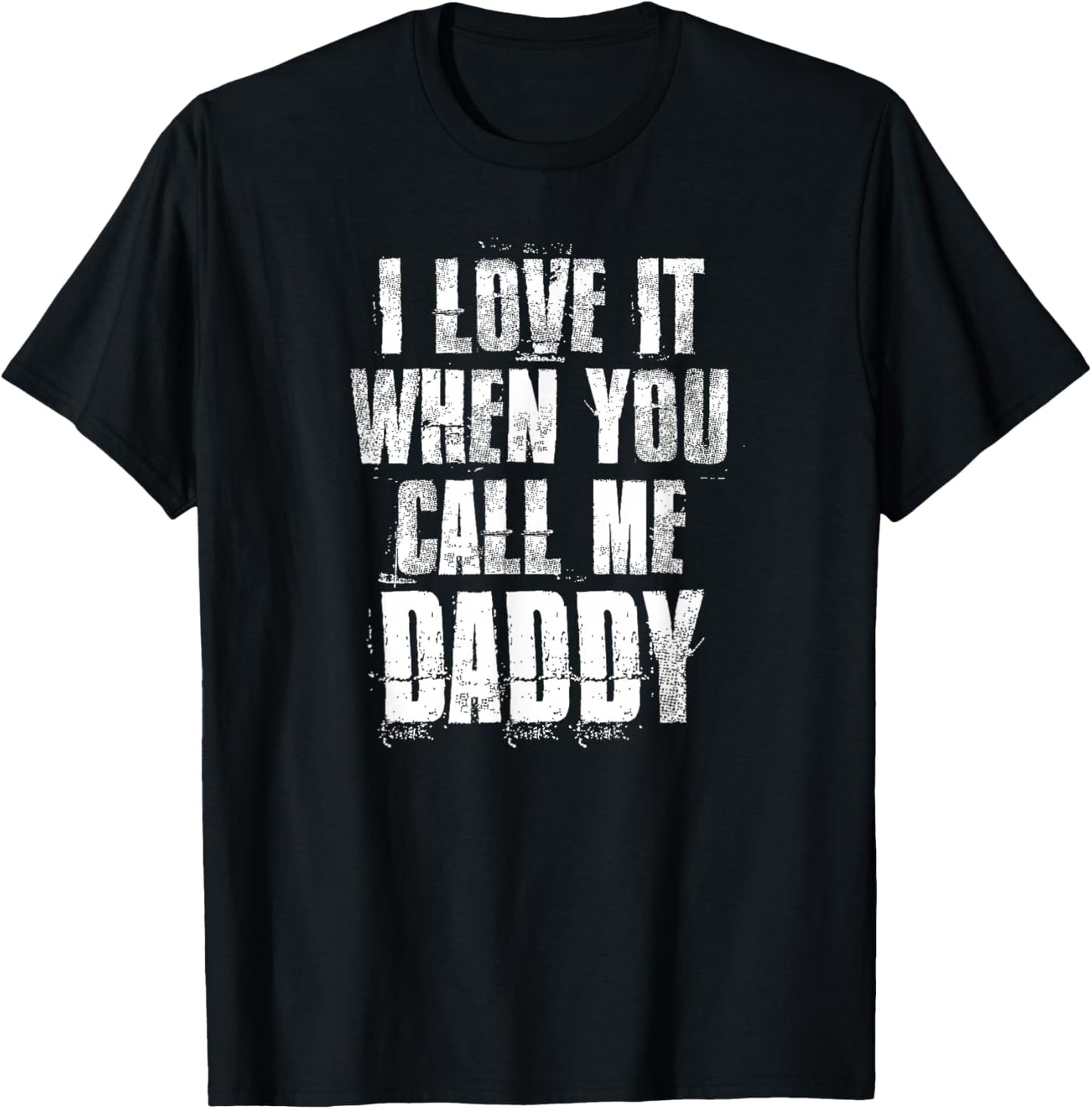 I love It When You Call Me Daddy Funny Dad Father's Day T-Shirt - T-Shirt | Black