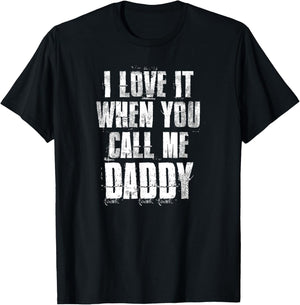 I love It When You Call Me Daddy Funny Dad Father's Day T-Shirt - T-Shirt | Black