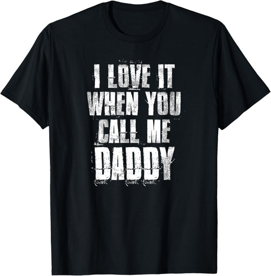 I love It When You Call Me Daddy Funny Dad Father's Day T-Shirt - T-Shirt | Black