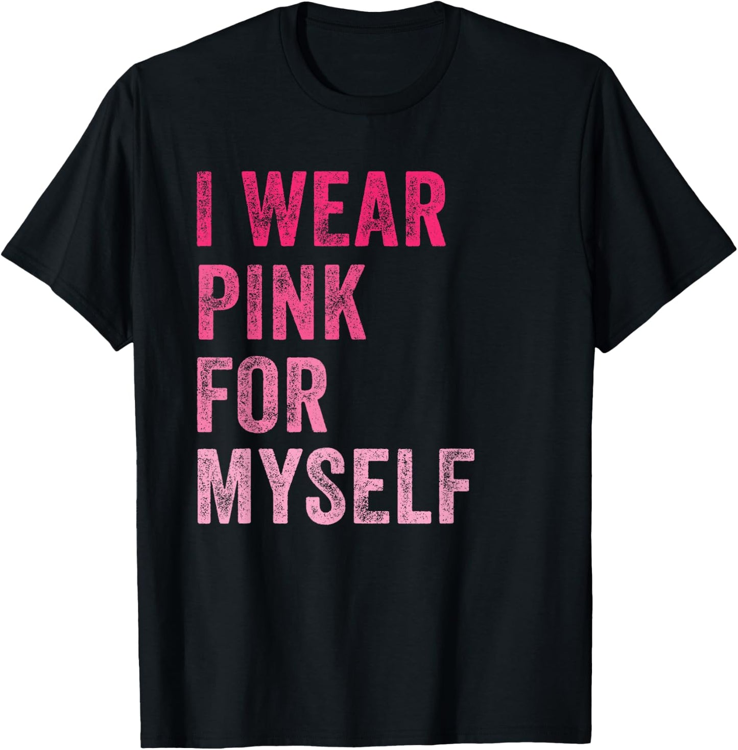 Breast Cancer Awareness I Wear Pink for Myself Women T-Shirt - T-Shirt | Black