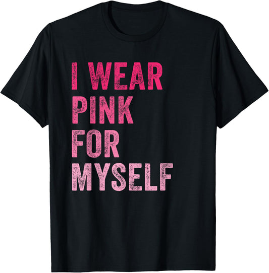 Breast Cancer Awareness I Wear Pink for Myself Women T-Shirt - T-Shirt | Black
