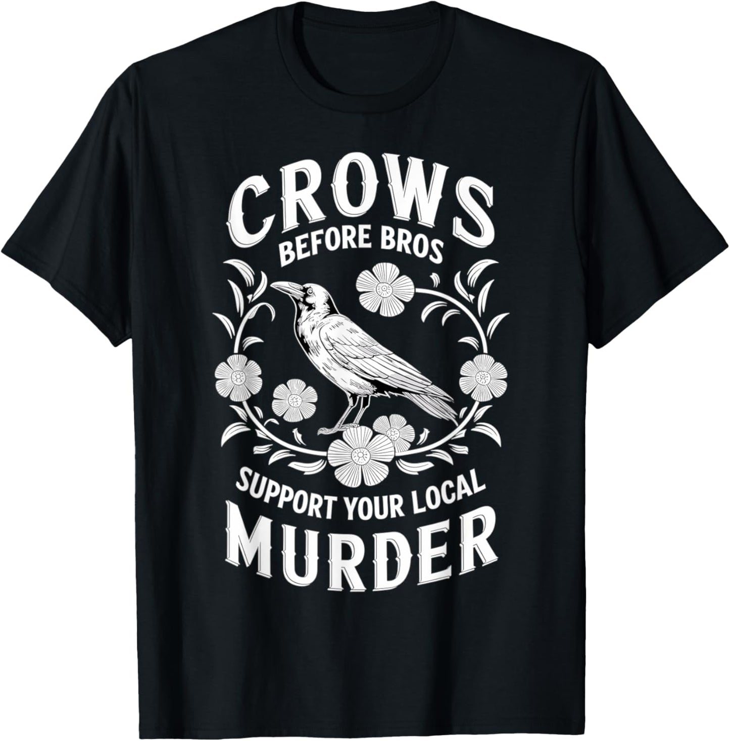 Crows Before Bros Support Your Local Murder T-Shirt - T-Shirt | Black