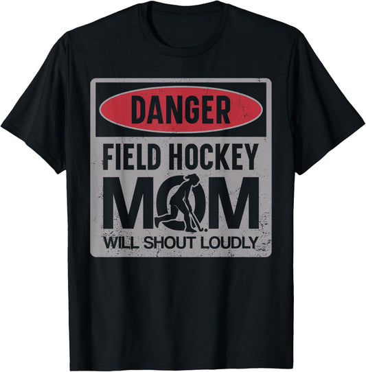 Field Hockey Mom Danger Field Hockey Mom Will Shout Loudly T-Shirt - T-Shirt | Black