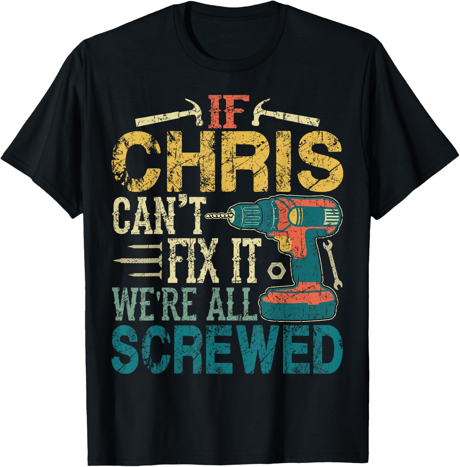 If Chris Can't Fix it We're All Screwed Funny Fathers Gift T-Shirt - T-Shirt | Black