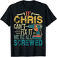 If Chris Can't Fix it We're All Screwed Funny Fathers Gift T-Shirt - T-Shirt | Black