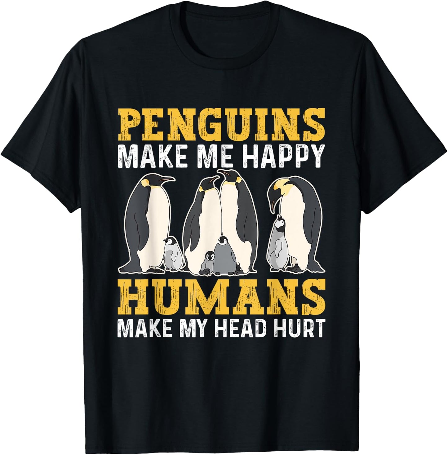 Funny Penguins Make Me Happy Humans Make My Head Hurt T-Shirt - T-Shirt | Black