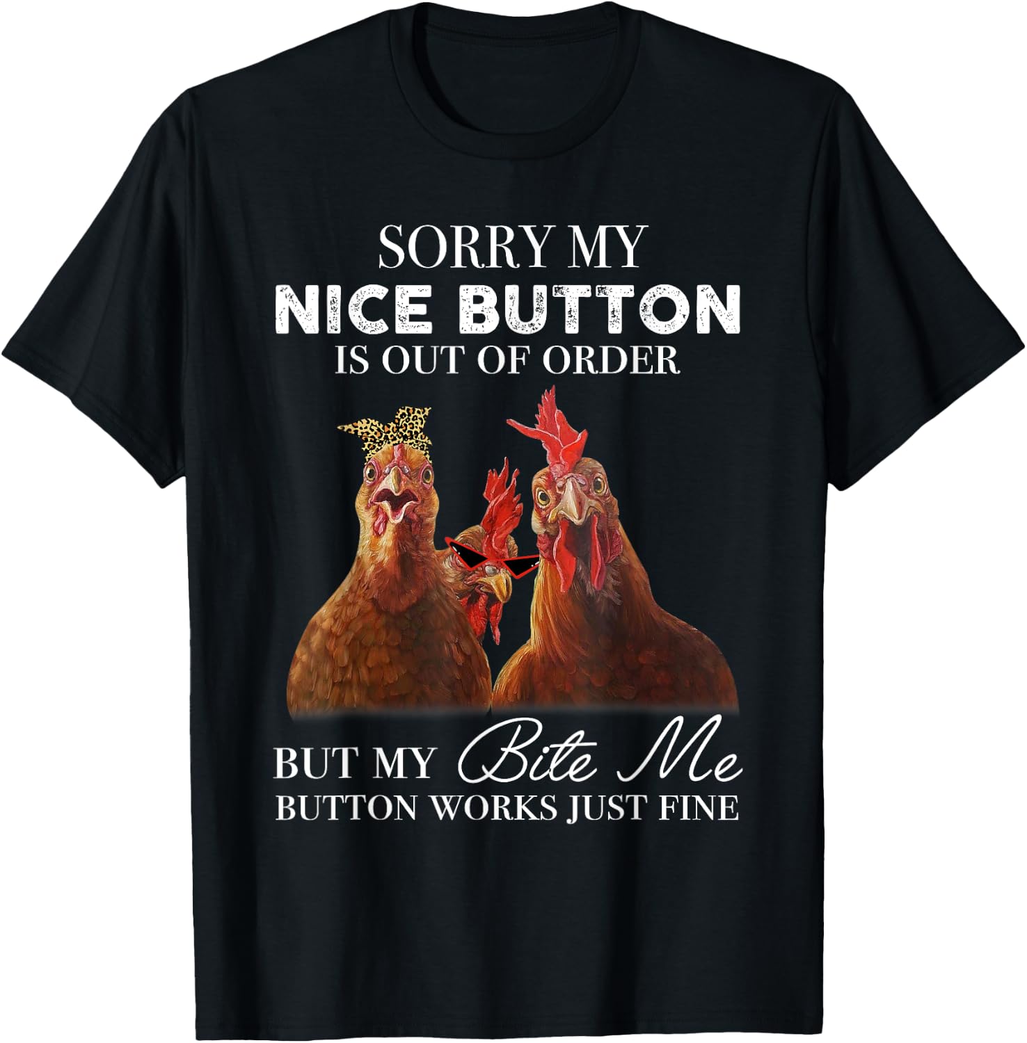 Chicken Sorry My Nice Button Is Out Of Order But My Bite Me T-Shirt - T-Shirt | Black