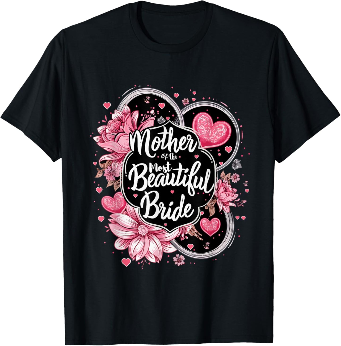 Mother of The Most Beautiful Bride, Wedding Bridal Shower T-Shirt - T-Shirt | Black