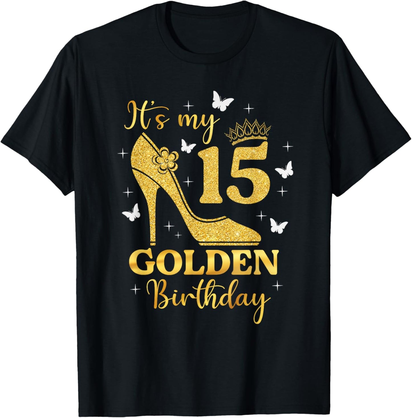 Its My Golden Birthday Shirt Girl 15 Year Old High Heels T-Shirt - T-Shirt | Black