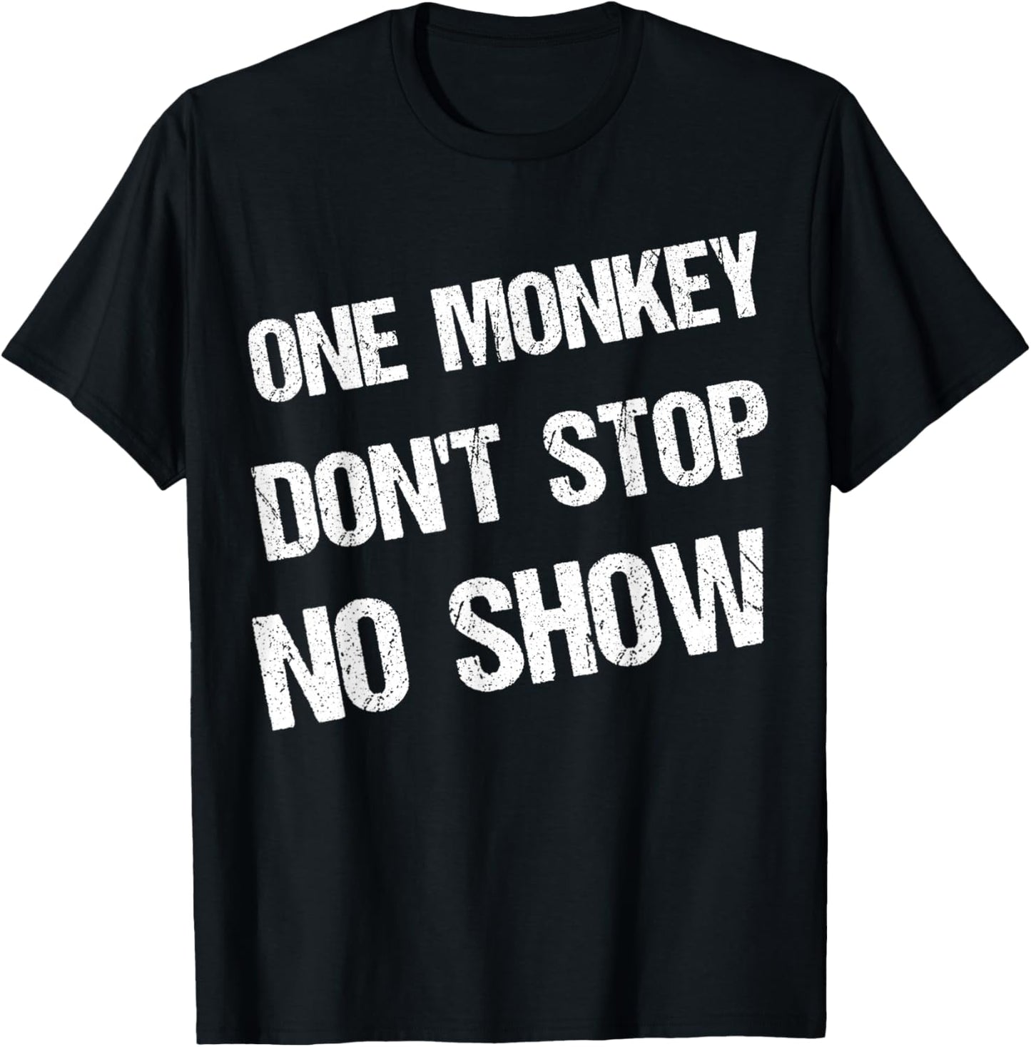 Black History Month Phrases One Monkey Don't Stop No Show T-Shirt - T-Shirt | Black