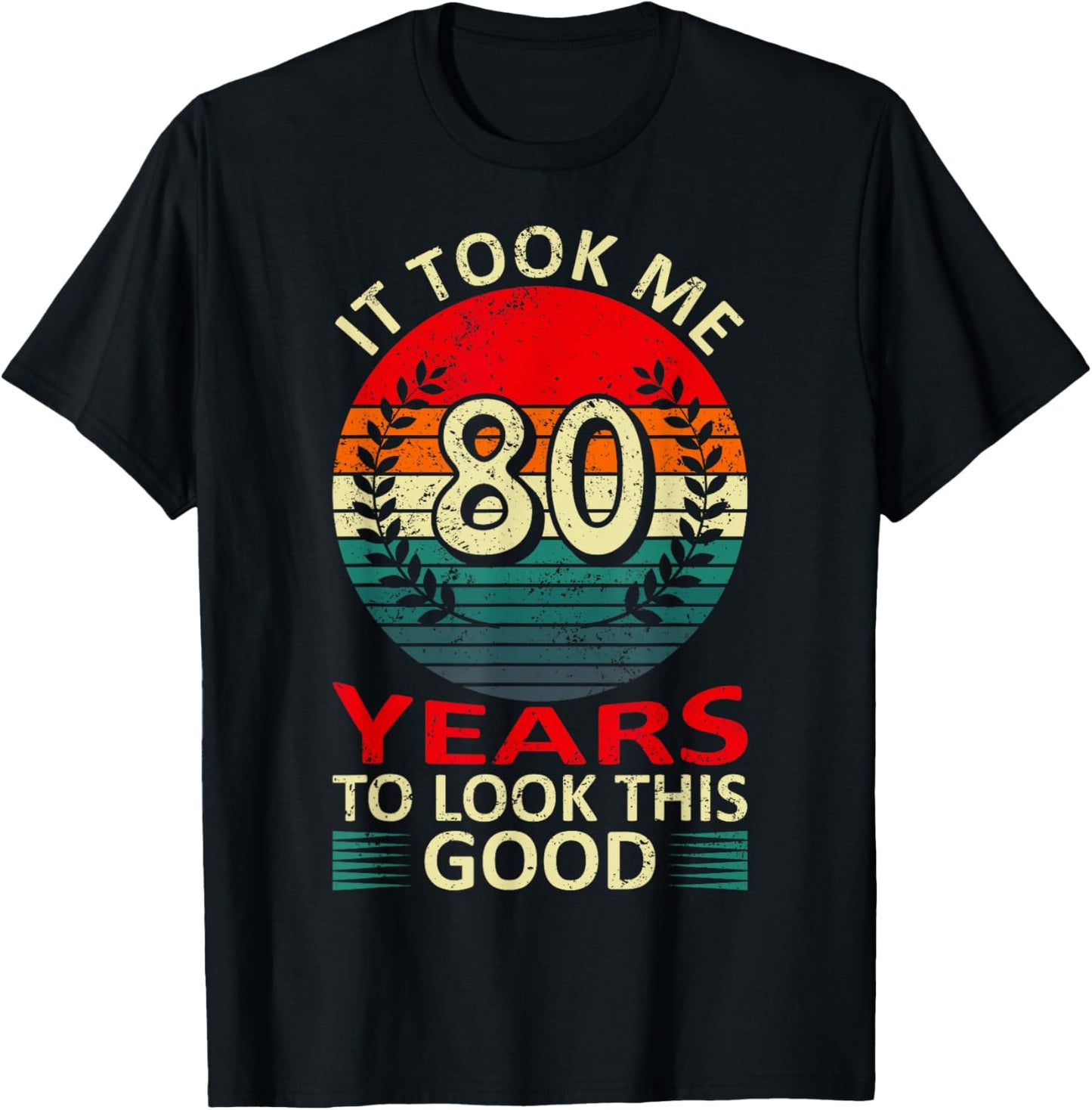 80th Birthday Saying To Look This Good It Took Me 80 Years T-Shirt - T-Shirt | Black