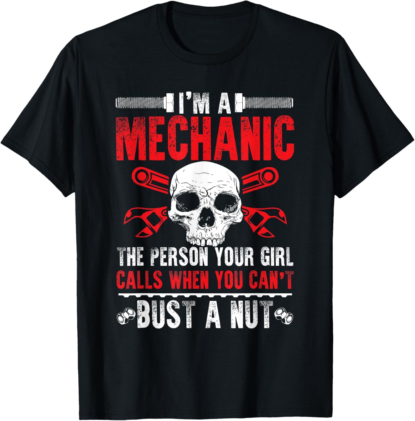 Mechanic Gift Your Girl Calls Me When You Can't Bust A Nut T-Shirt - T-Shirt | Black
