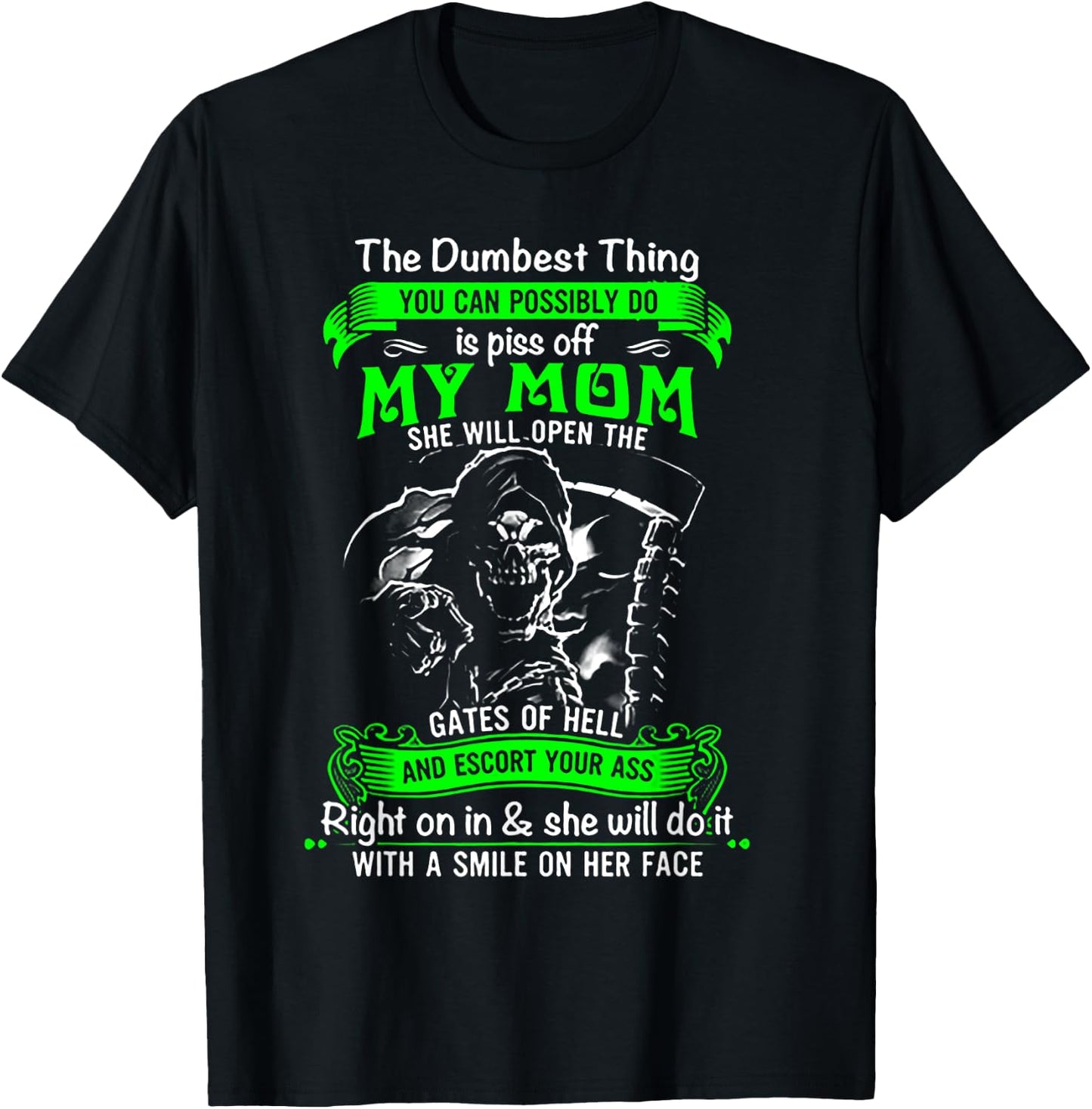 The Dumbest Thing You Can Possibly Do is Piss Off My Mom T-Shirt - T-Shirt | Black