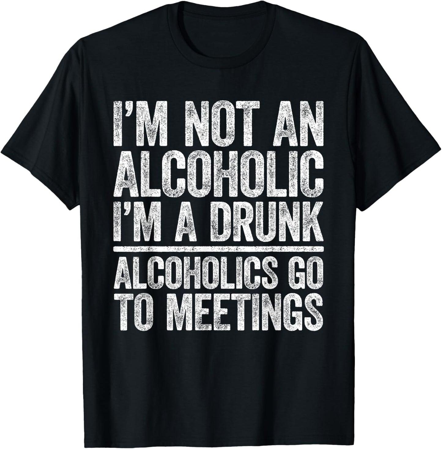 I'm Not An Alcoholic I'm A Drunk Shirt Men Women Drinking T-Shirt - T-Shirt | Black