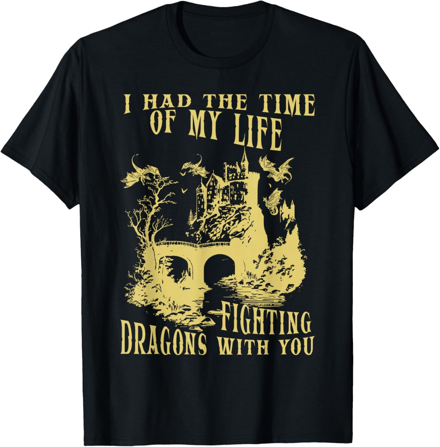 I Had The Time Of My Life Fighting Dragons With You Mythical T-Shirt - T-Shirt | Black