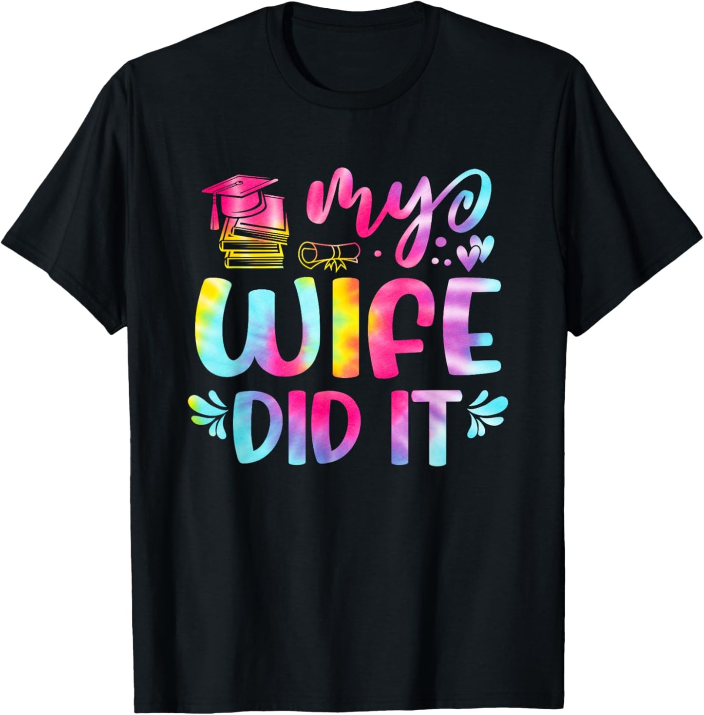 My Wife Did It Graduation Graduated Tie Dye T-Shirt - T-Shirt | Black
