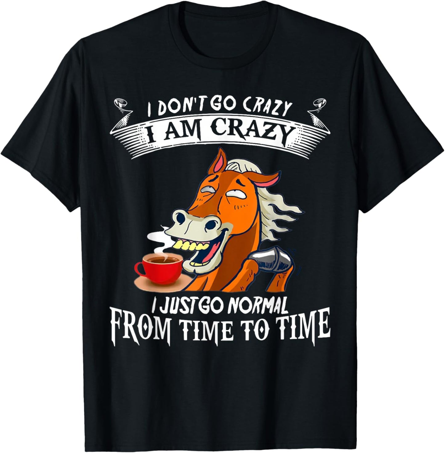 Don't Go Crazy I Am Crazy I Just Go Normal From Time To Time T-Shirt - T-Shirt | Black