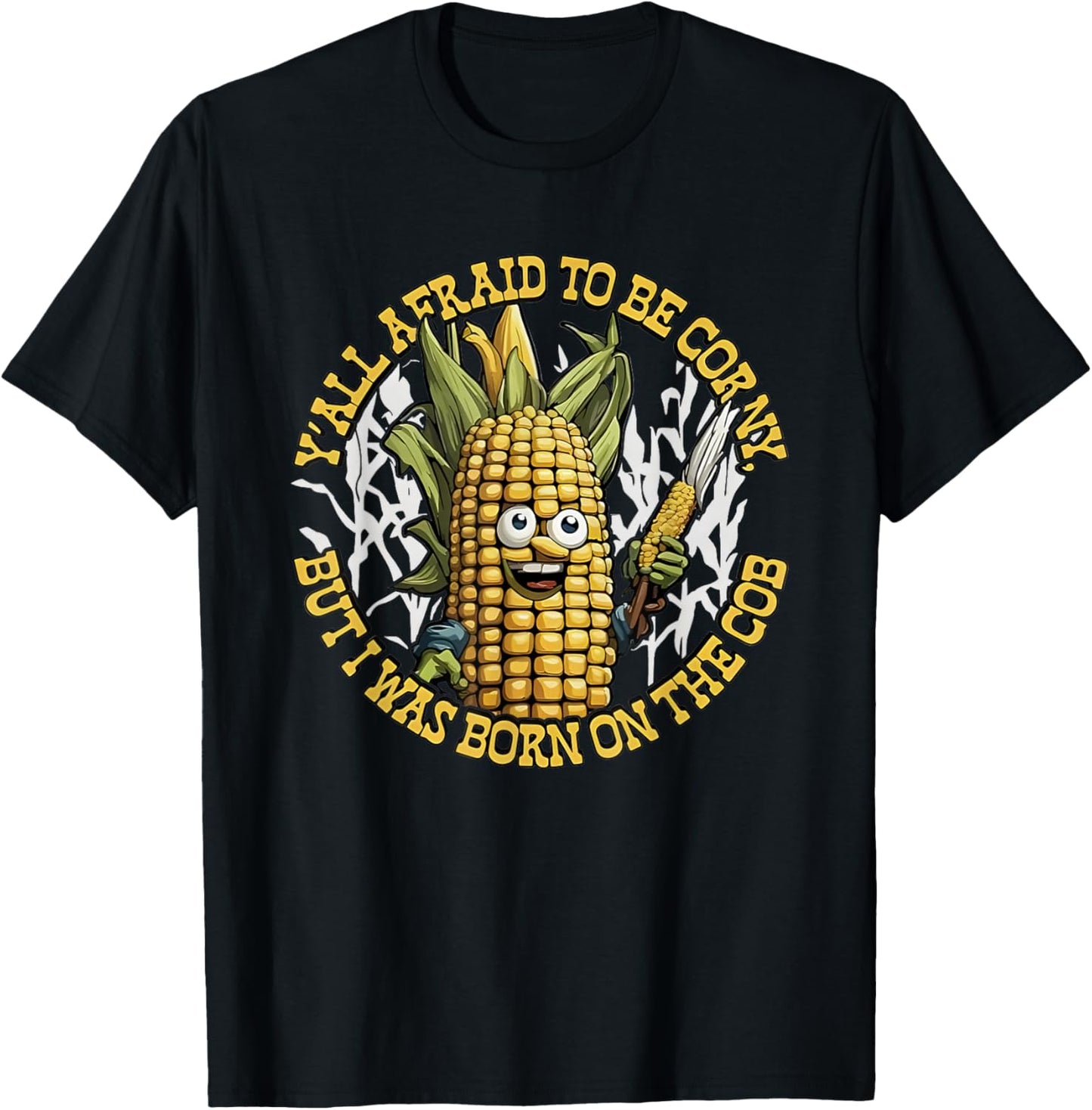 Y’all Afraid To Be Corny I Was Born On The Cob T-Shirt - T-Shirt | Black