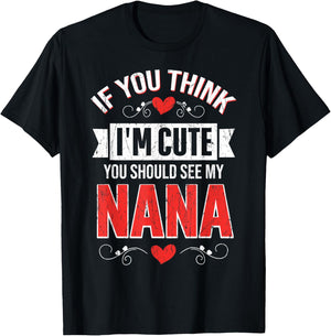 If You Think I'm Cute You Should See My Nana Mothers Day T-Shirt - T-Shirt | Black