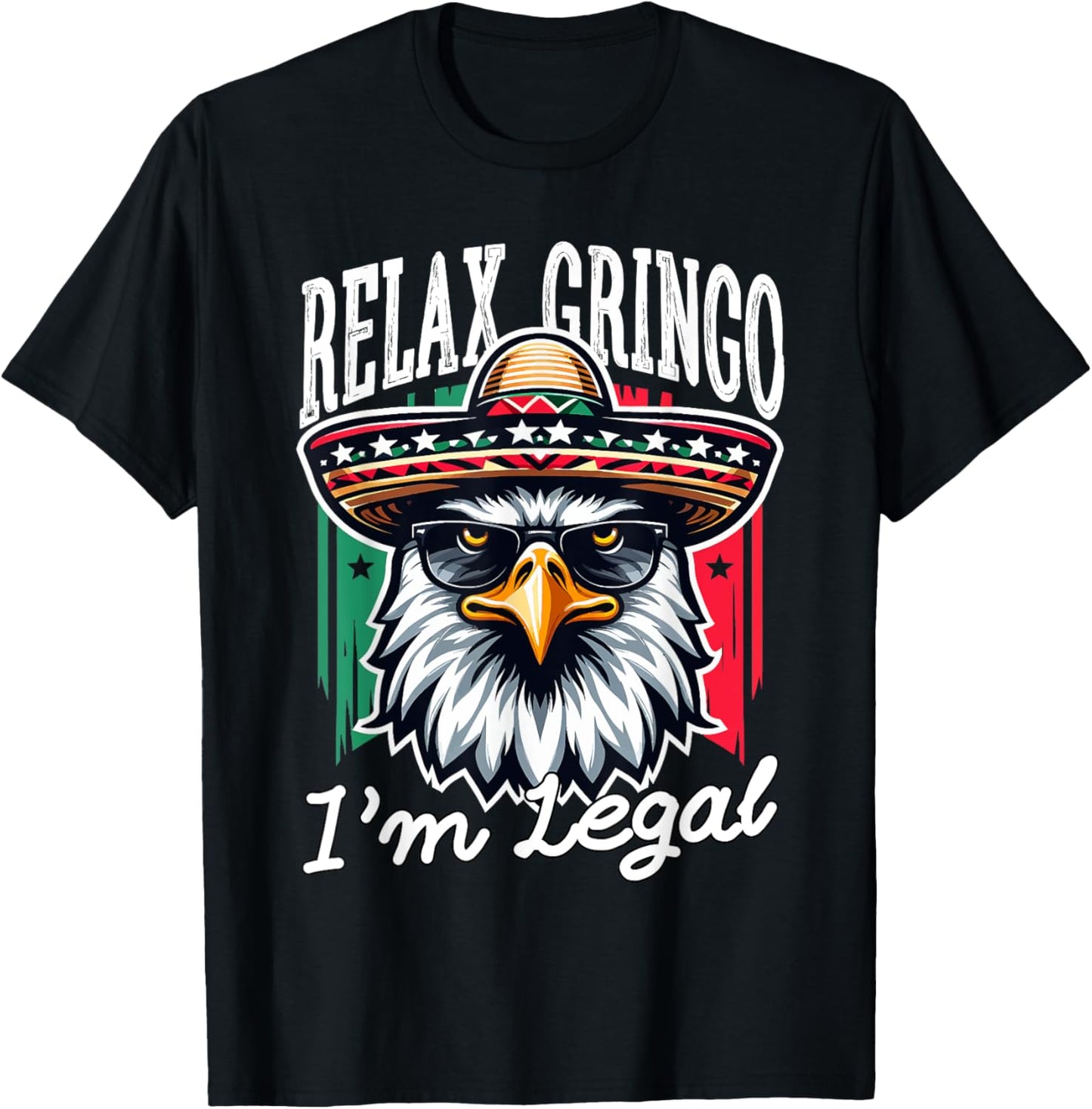 Relax Gringo Im Legal Mexican Eagle Immigrant 4th Of July T-Shirt - T-Shirt | Black