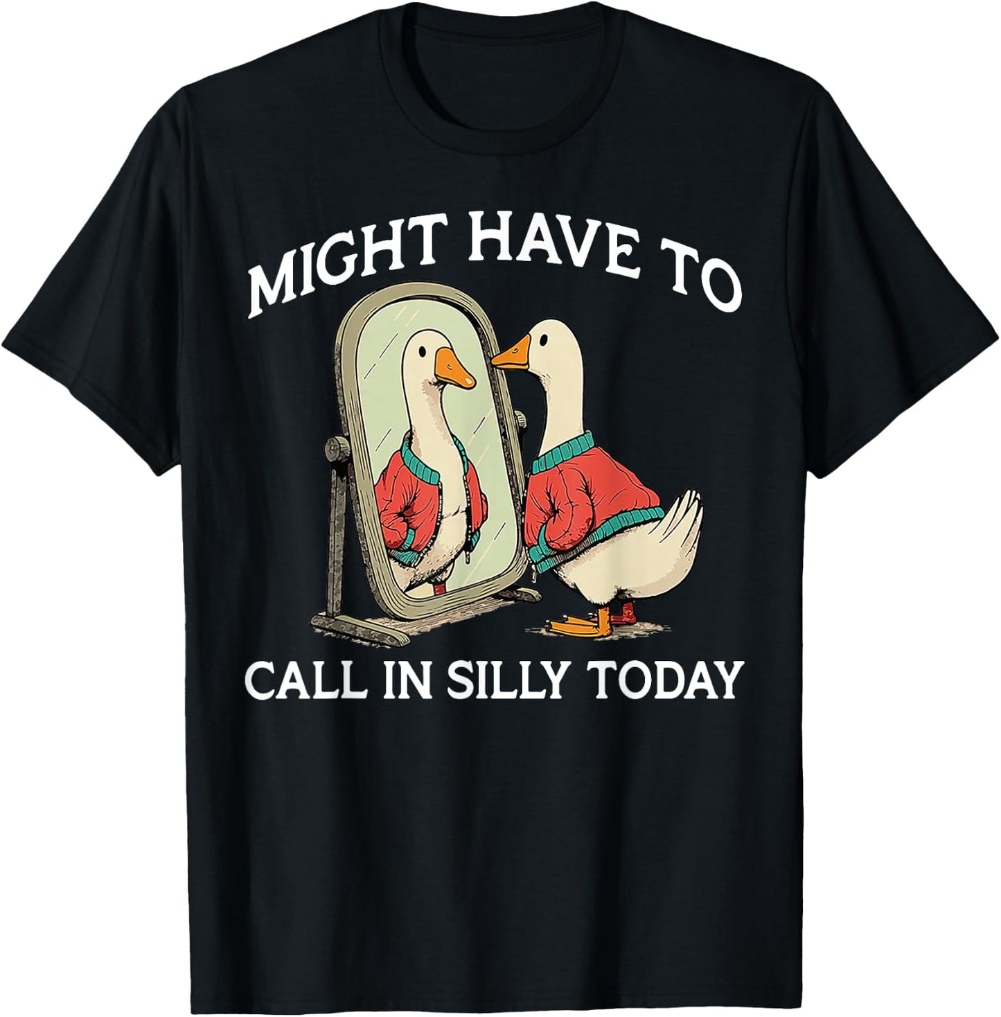Goose Might Have To Call In Silly Today T-Shirt - T-Shirt | Black