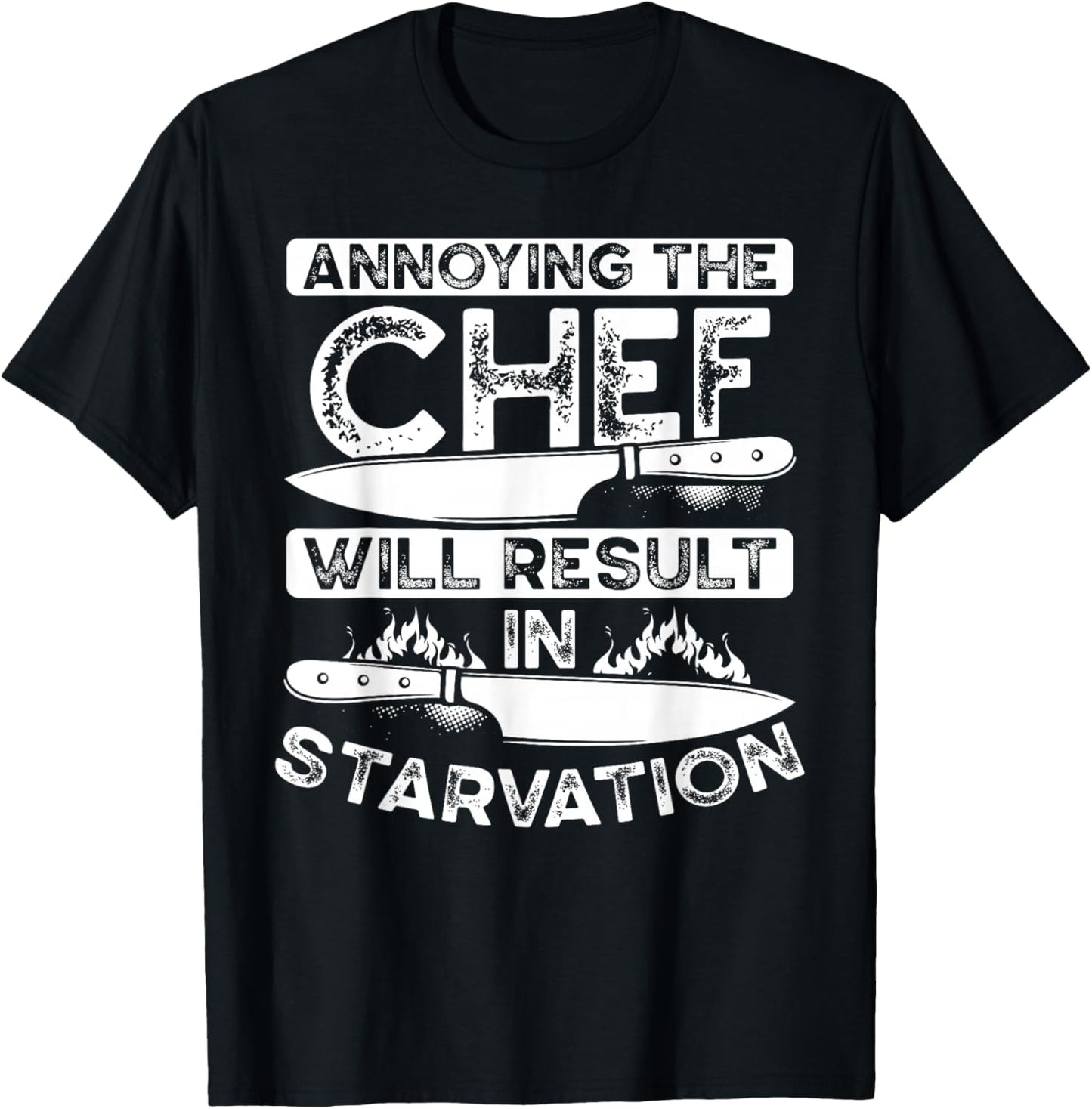 Annoying The Chef Will Result In Starvation | Chef T-Shirt - T-Shirt | Black