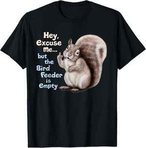 Squirrel Hey, Excuse Me But Your Birdfeeder Is Empty Funny T-Shirt - T-Shirt | Black