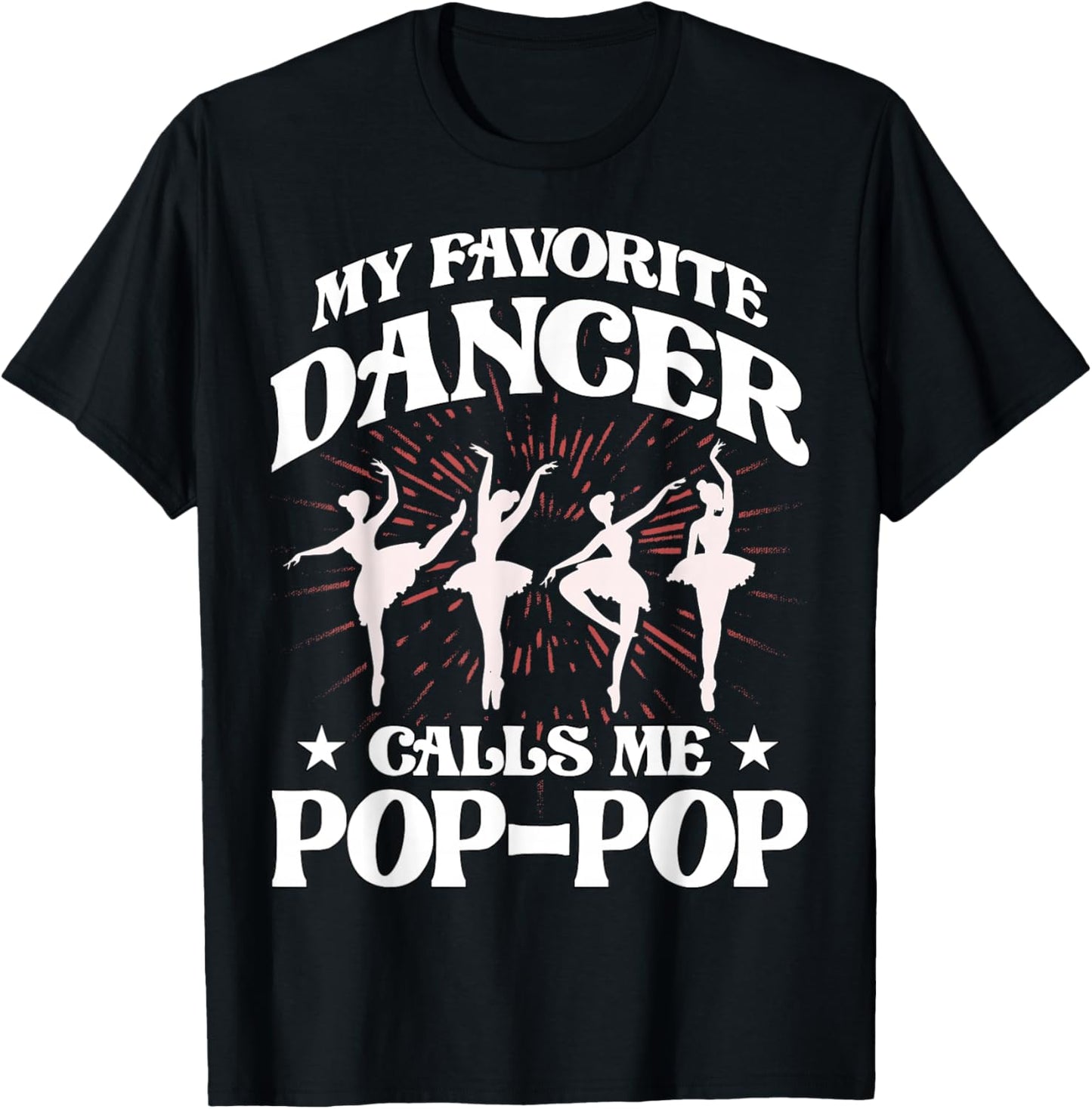 My favorite dancer calls me Pop-Pop Love Dad Papa Father T-Shirt - T-Shirt | Black