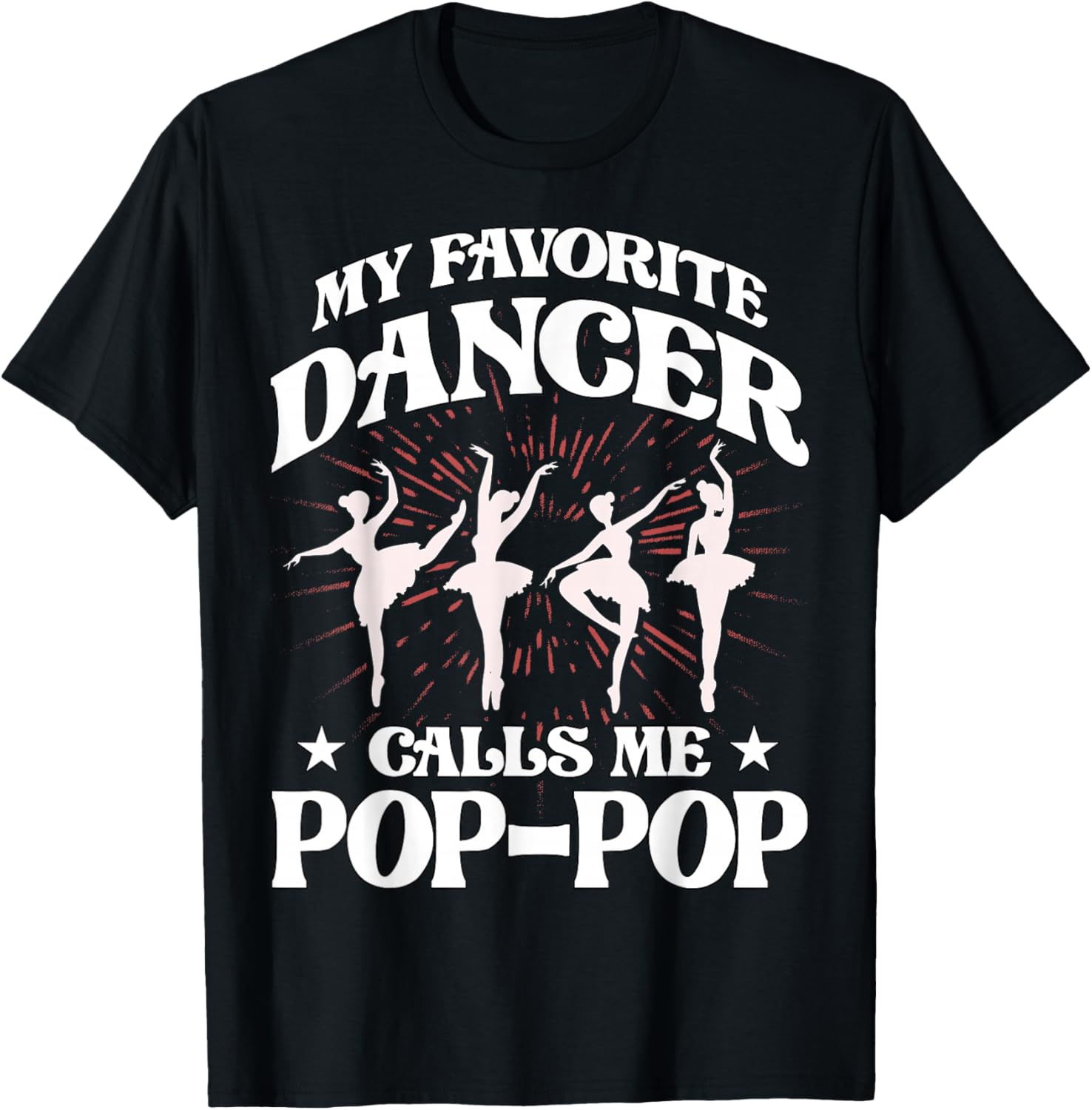 My favorite dancer calls me Pop-Pop Love Dad Papa Father T-Shirt - T-Shirt | Black