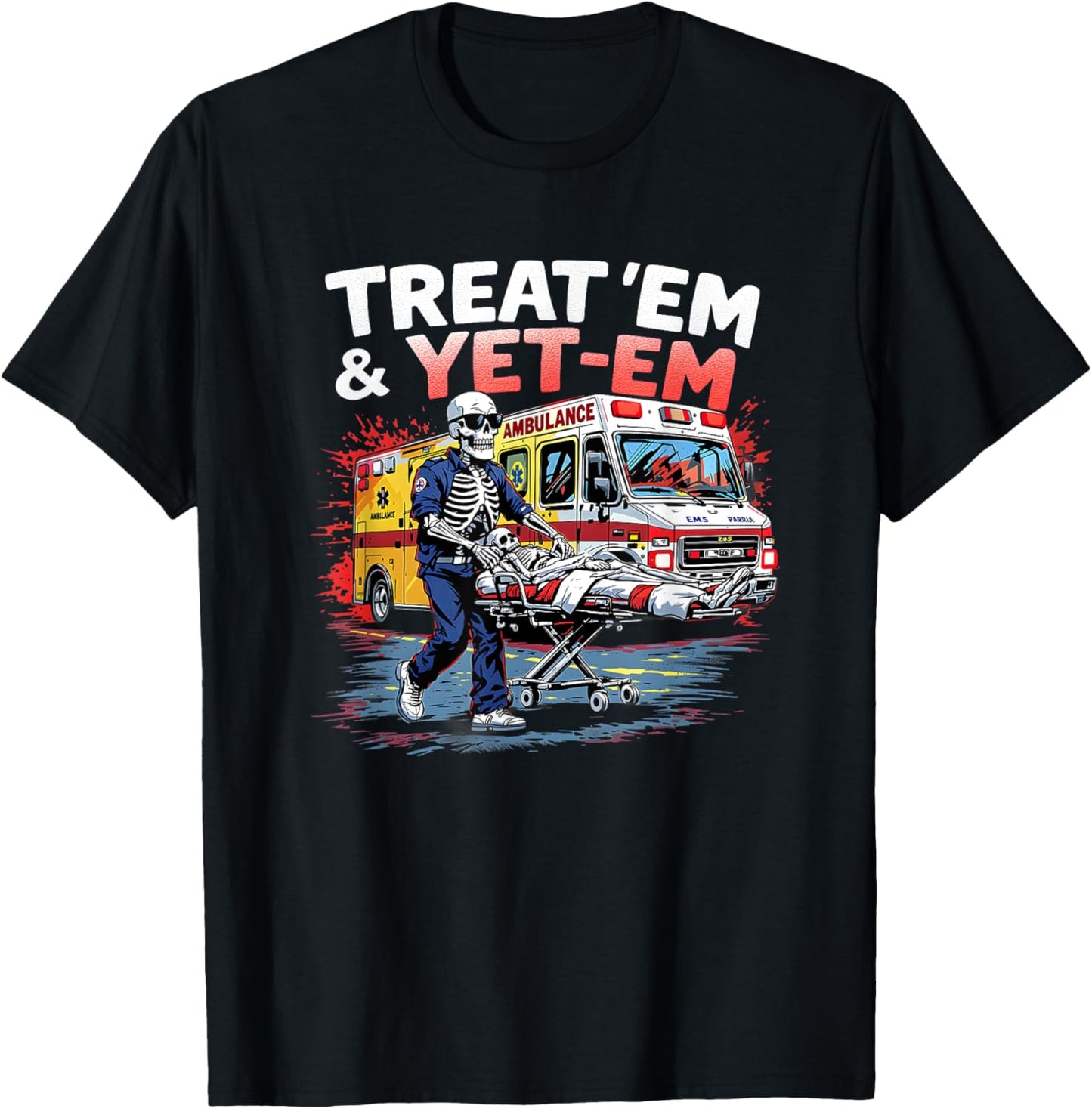 treat em and yeet em Funny Ambulance EMS Paramedic T-Shirt - T-Shirt | Black