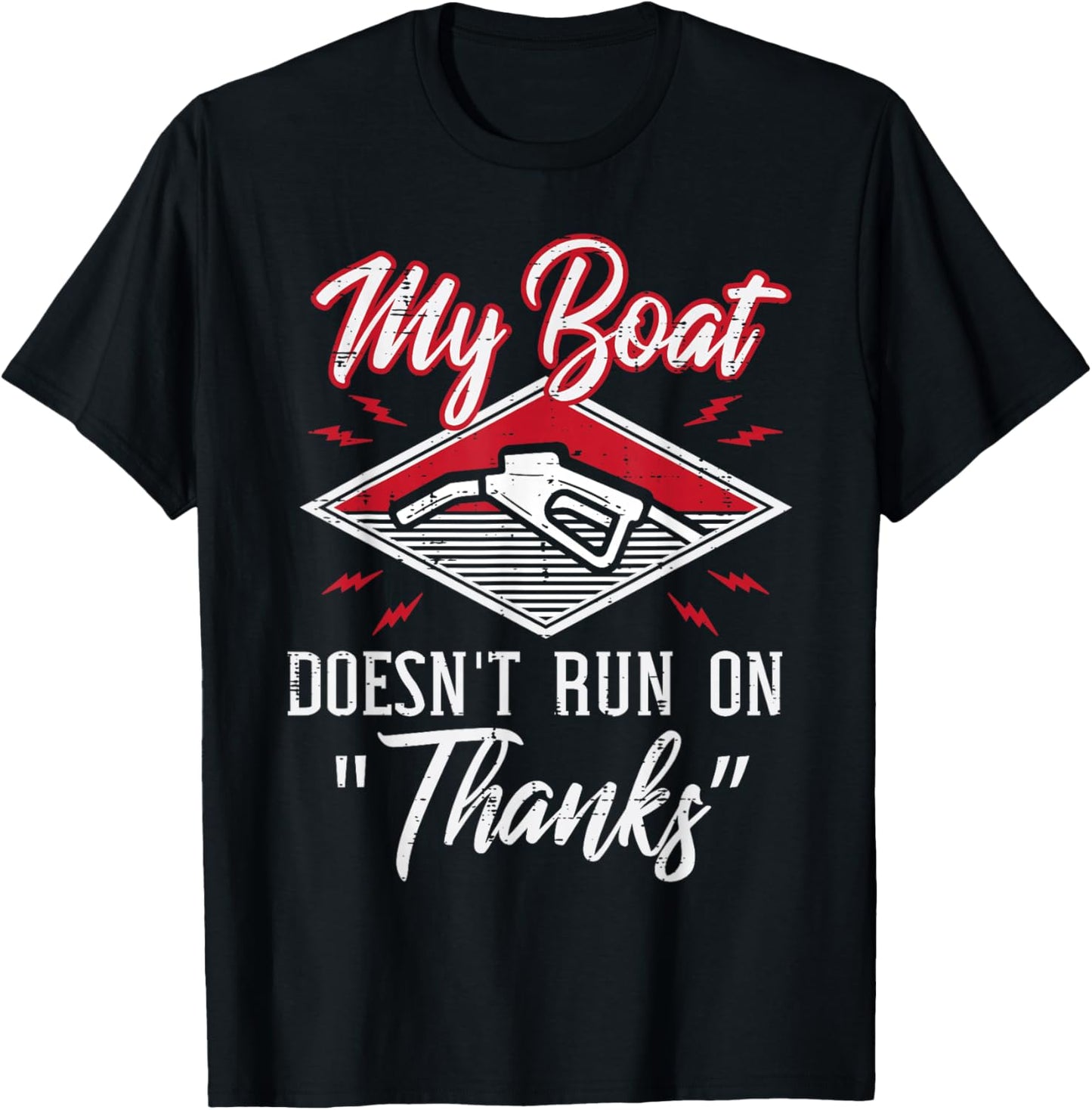 My Boat Doesnt Run On Thanks Gas Tank Funny Boat Men T-Shirt - T-Shirt | Black
