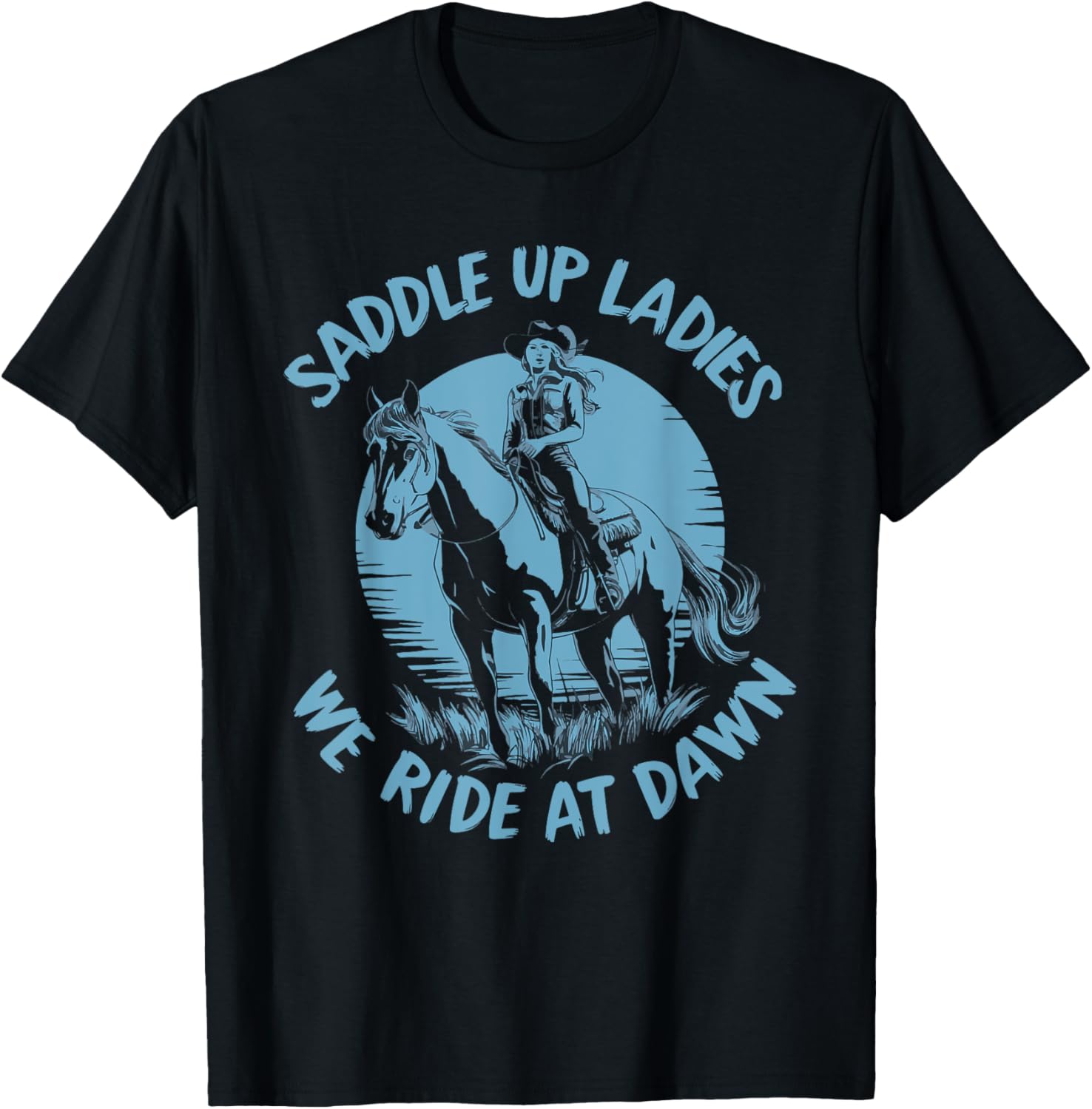 Saddle Up Ladies We Ride At Dawn T-Shirt - T-Shirt | Black